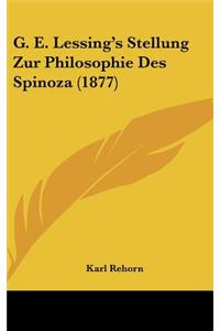 G. E. Lessing's Stellung Zur Philosophie Des Spinoza (1877)