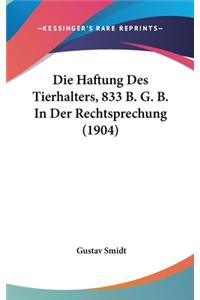 Die Haftung Des Tierhalters, 833 B. G. B. in Der Rechtsprechung (1904)