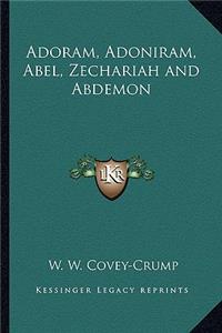 Adoram, Adoniram, Abel, Zechariah and Abdemon