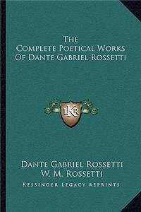 Complete Poetical Works of Dante Gabriel Rossetti