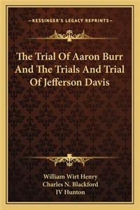 Trial of Aaron Burr and the Trials and Trial of Jefferson Davis