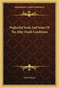 Neglectful Souls and Some of the After Death Conditions