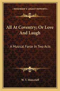 All At Coventry; Or Love And Laugh