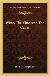 Wine, the Vine and the Cellar