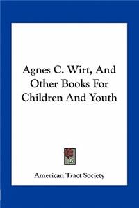 Agnes C. Wirt, And Other Books For Children And Youth