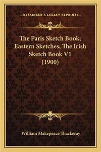 Paris Sketch Book; Eastern Sketches; The Irish Sketch Book V1 (1900)