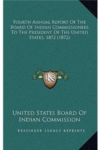 Fourth Annual Report of the Board of Indian Commissioners to the President of the United States, 1872 (1872)