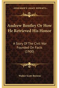 Andrew Bentley or How He Retrieved His Honor