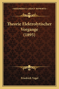 Theorie Elektrolytischer Vorgange (1895)