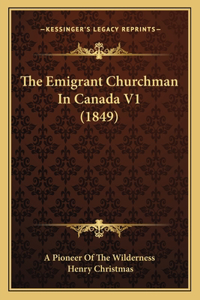 Emigrant Churchman In Canada V1 (1849)