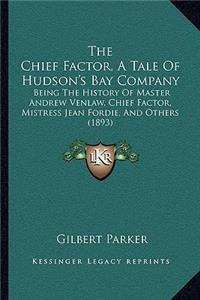 Chief Factor, A Tale Of Hudson's Bay Company