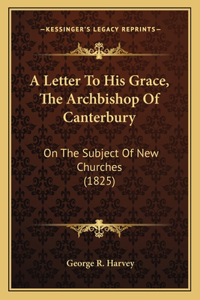 Letter To His Grace, The Archbishop Of Canterbury