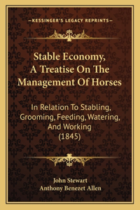Stable Economy, A Treatise On The Management Of Horses