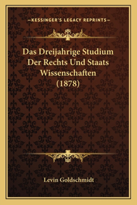 Das Dreijahrige Studium Der Rechts Und Staats Wissenschaften (1878)