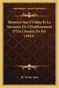 Memoire Sur L'Utilite Et La Necessite De L'Etablissement D'Un Chemin De Fer (1843)
