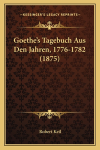 Goethe's Tagebuch Aus Den Jahren, 1776-1782 (1875)