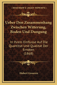 Ueber Den Zusammenhang Zwischen Witterung, Boden Und Dungung