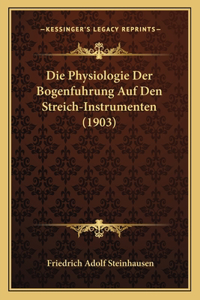 Physiologie Der Bogenfuhrung Auf Den Streich-Instrumenten (1903)