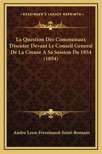La Question Des Communaux Discutee Devant Le Conseil General De La Creuse A Sa Session De 1854 (1854)