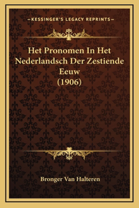 Het Pronomen In Het Nederlandsch Der Zestiende Eeuw (1906)