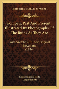 Pompeii, Past And Present, Illustrated By Photographs Of The Ruins As They Are