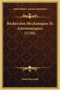 Recherches Mechaniques Et Astronomiques (1750)