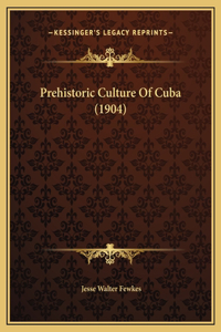 Prehistoric Culture Of Cuba (1904)