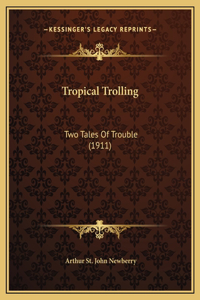 Tropical Trolling