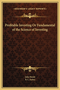 Profitable Investing Or Fundamental of the Science of Investing