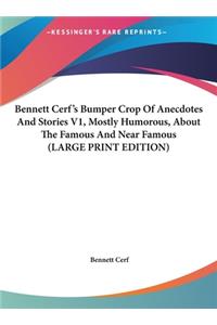 Bennett Cerf's Bumper Crop of Anecdotes and Stories V1, Mostly Humorous, about the Famous and Near Famous
