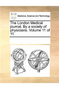 The London Medical Journal. by a Society of Physicians. Volume 11 of 11