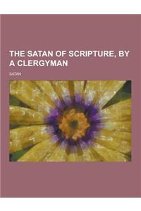 The Satan of Scripture, by a Clergyman