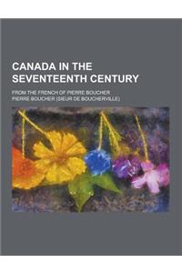 Canada in the Seventeenth Century; From the French of Pierre Boucher