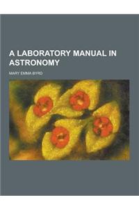 A Laboratory Manual in Astronomy