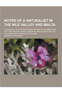 Notes of a Naturalist in the Nile Valley and Malta; A Narrative of Exploration and Research in Connection with the Natural History, Geology, and Archa