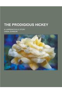 The Prodigious Hickey; A Lawrenceville Story