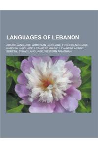 Languages of Lebanon: Arabic Language, Armenian Language, French Language, Kurdish Language, Lebanese Arabic, Levantine Arabic, Sureth, Syri