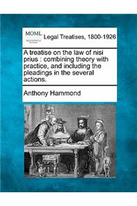treatise on the law of nisi prius: combining theory with practice, and including the pleadings in the several actions.