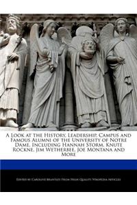 A Look at the History, Leadership, Campus and Famous Alumni of the University of Notre Dame, Including Hannah Storm, Knute Rockne, Jim Wetherbee, Joe Montana and More