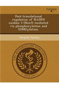 Post-Translational Regulation of Nadph Oxidase 5 (Nox5) Mediated Via Phosphorylation and Sumoylation