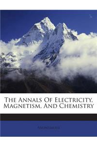 The Annals Of Electricity, Magnetism, And Chemistry