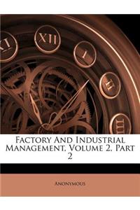 Factory and Industrial Management, Volume 2, Part 2