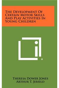 Development Of Certain Motor Skills And Play Activities In Young Children