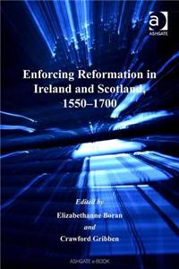 Enforcing Reformation in Ireland and Scotland, 1550 1700