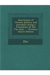 Description of Chinese Pottery and Porcelain; Being a Translation of the T'Ao Shuo ..