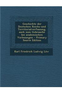 Geschichte Der Deutschen Reichs-Und Territorialverfassung, Auch Zum Gebrauche Bei Academischen Vorlesungen