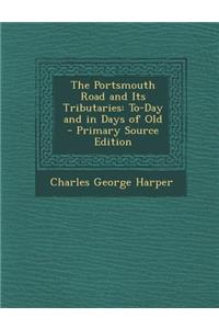 The Portsmouth Road and Its Tributaries: To-Day and in Days of Old