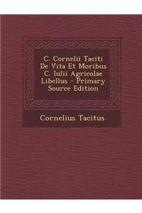 C. Cornelii Taciti de Vita Et Moribus C. Iulii Agricolae Libellus