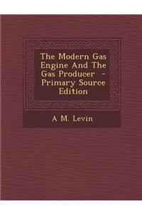 The Modern Gas Engine and the Gas Producer