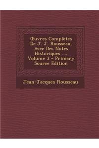Oeuvres Complètes de J. J. Rousseau, Avec Des Notes Historiques ..., Volume 3